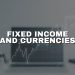 What are fixed income and currencies and how to use them?