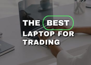 How to choose the Best Laptop for Trading Purposes today?