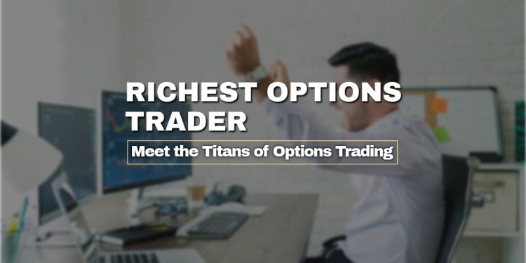 Richest Options Trader: Meet the Titans of Options Trading