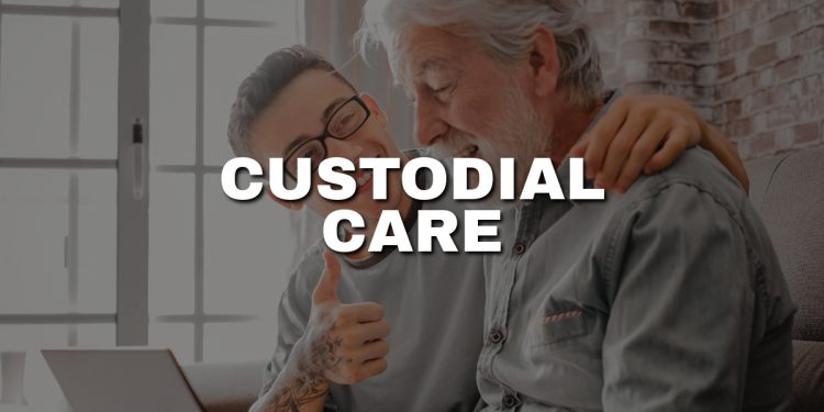 What is Custodial Care and How Does it Work?