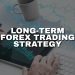 Long-Term Forex Trading Strategy for Sustained Success