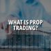 What is Prop Trading? Understanding All the Basics