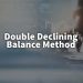 Double Declining Balance Method – Explained