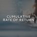 What Is a Cumulative Rate Of Return, And Why Does It Matter?