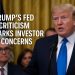 Trump’s Fed Criticism Sparks Investor Concerns